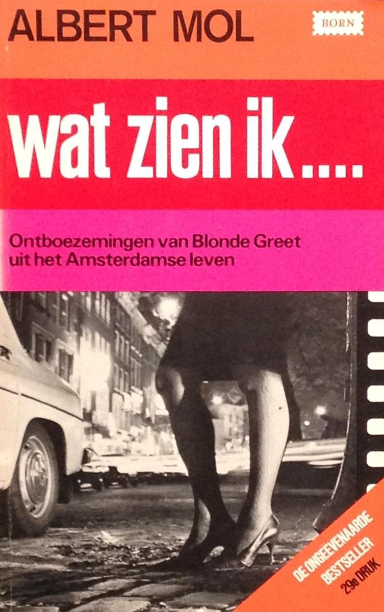 Wat zien ik ... Ontboezemingen van Blonde Greet uit het Amsterdamse leven