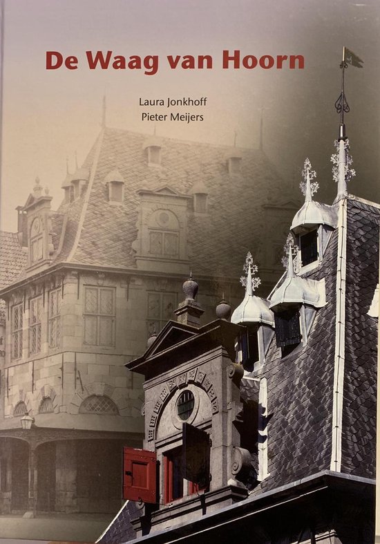 De Waag van Hoorn / Bouwhistorische reeks Hoorn / 18