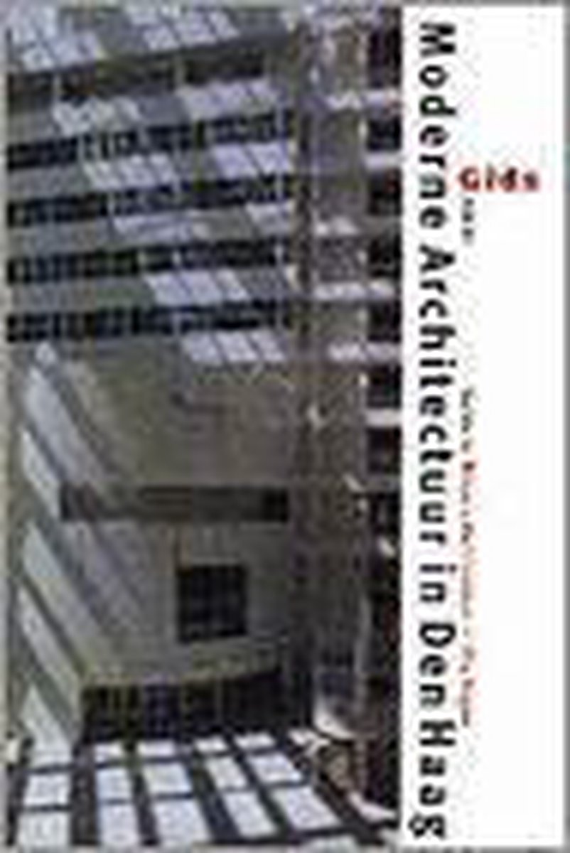 Gids voor moderne architectuur in Den Haag = Guide to modern architecture in The Hague