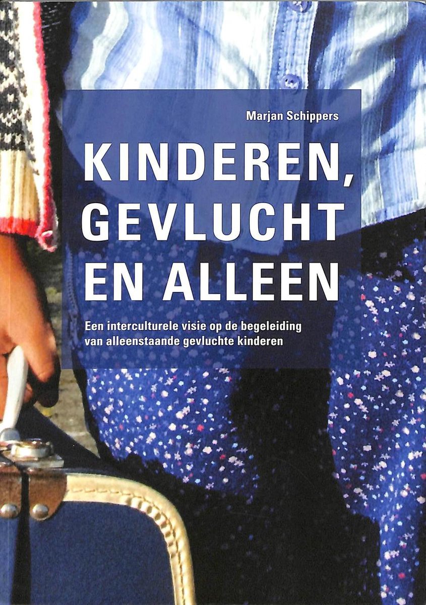 Kinderen gevlucht en alleen. Een interculturele visie op de begeleiding van alleenstaande gevluchte kinderen