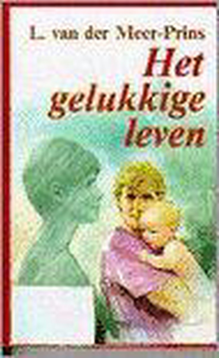 L. Van der Meer-Prins Het Gelukkige Leven thumbnail