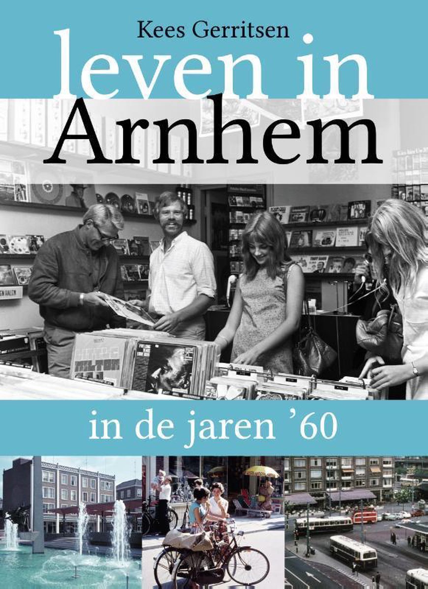 Leven in Arnhem in de jaren ... 1 -   Leven in Arnhem in de jaren '60