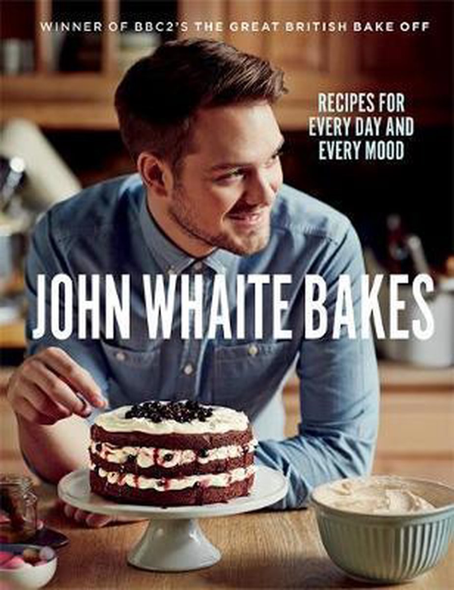 John Whaite Bakes: Recipes For Every Day And Every Mood