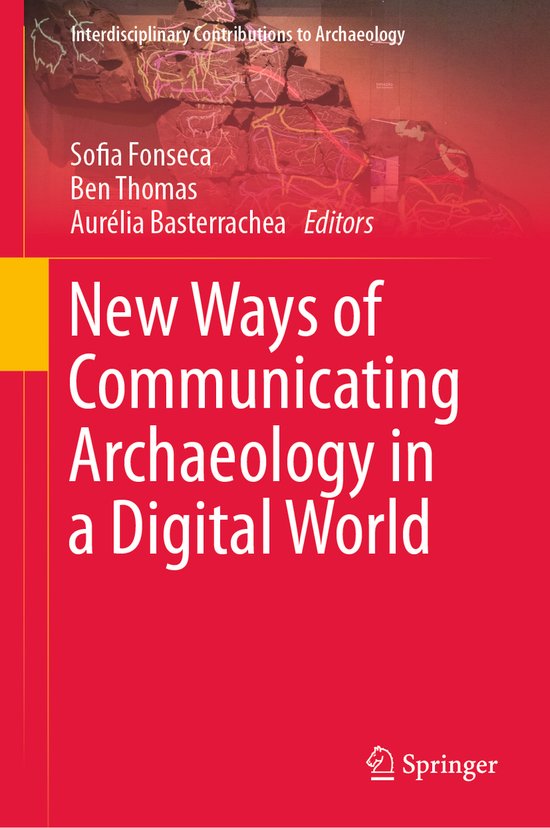 Interdisciplinary Contributions to Archaeology- New Ways of Communicating Archaeology in a Digital World