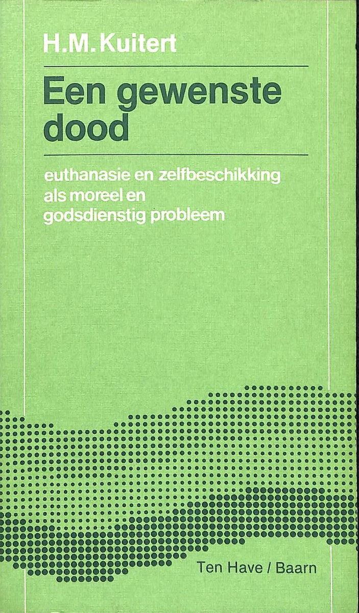 H.M. Kuitert Een Gewenste Dood. Euthanasie En Zelfbeschikking Als Morel En Godsdienstig Probleem.