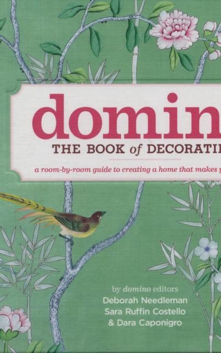 Domino: the Book of Decorating : A Room-by-Room Guide to Creating a Home That Makes You Happy