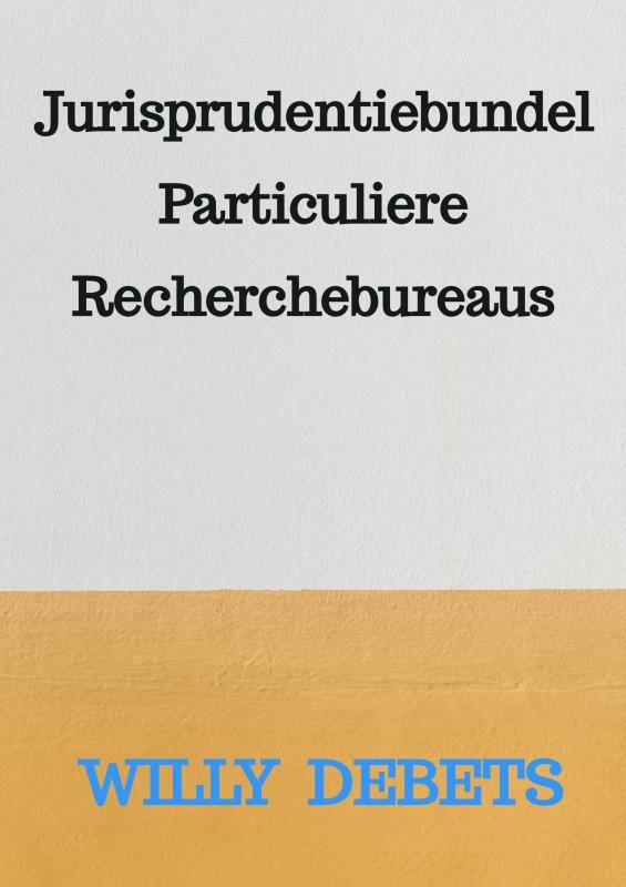 Jurisprudentiebundel Particuliere Recherchebureaus