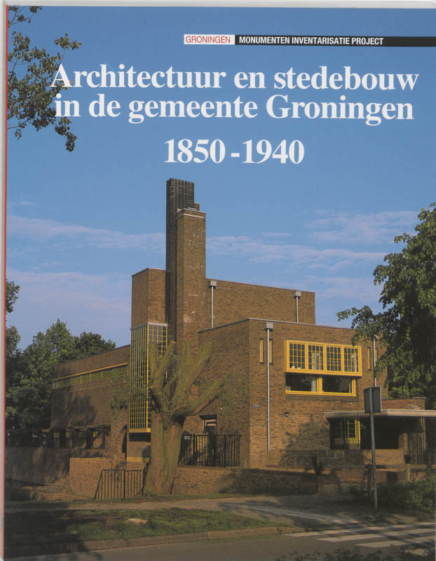 Architectuur en stedebouw, 1850-1940 Architectuur en stedebouw in de gemeente Groningen, 1850-1940