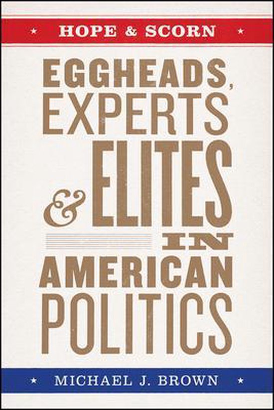 Hope and Scorn – Eggheads, Experts, and Elites in American Politics