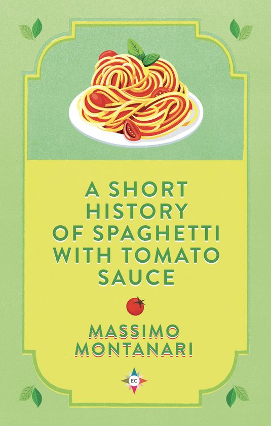 Massimo Montanari A Short History Of Spaghetti With Tomato Sauce