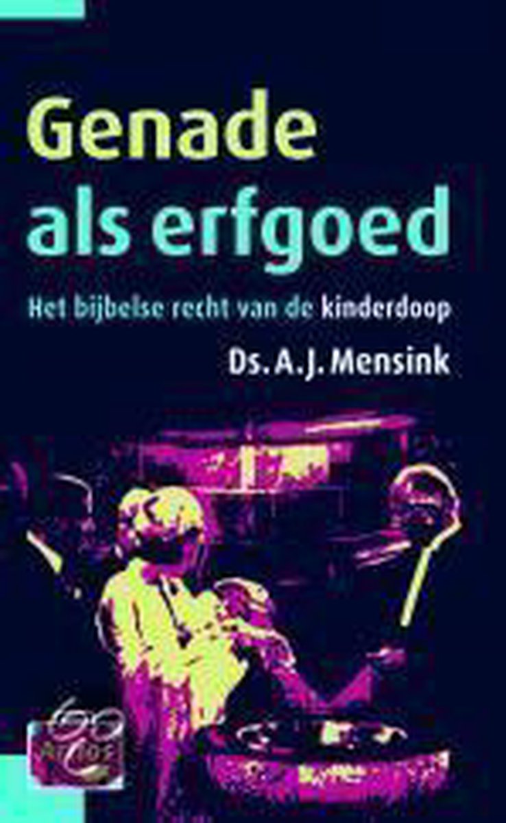 A.J. Mensink Genade Als Erfgoed (over Kinderdoop) Artiosreeks / Artios-reeks / 2