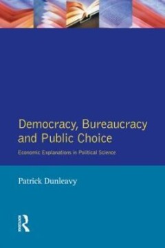 Dunleavy Patrick Democracy, Bureaucracy And Public Choice, Economic Approaches In Political Science