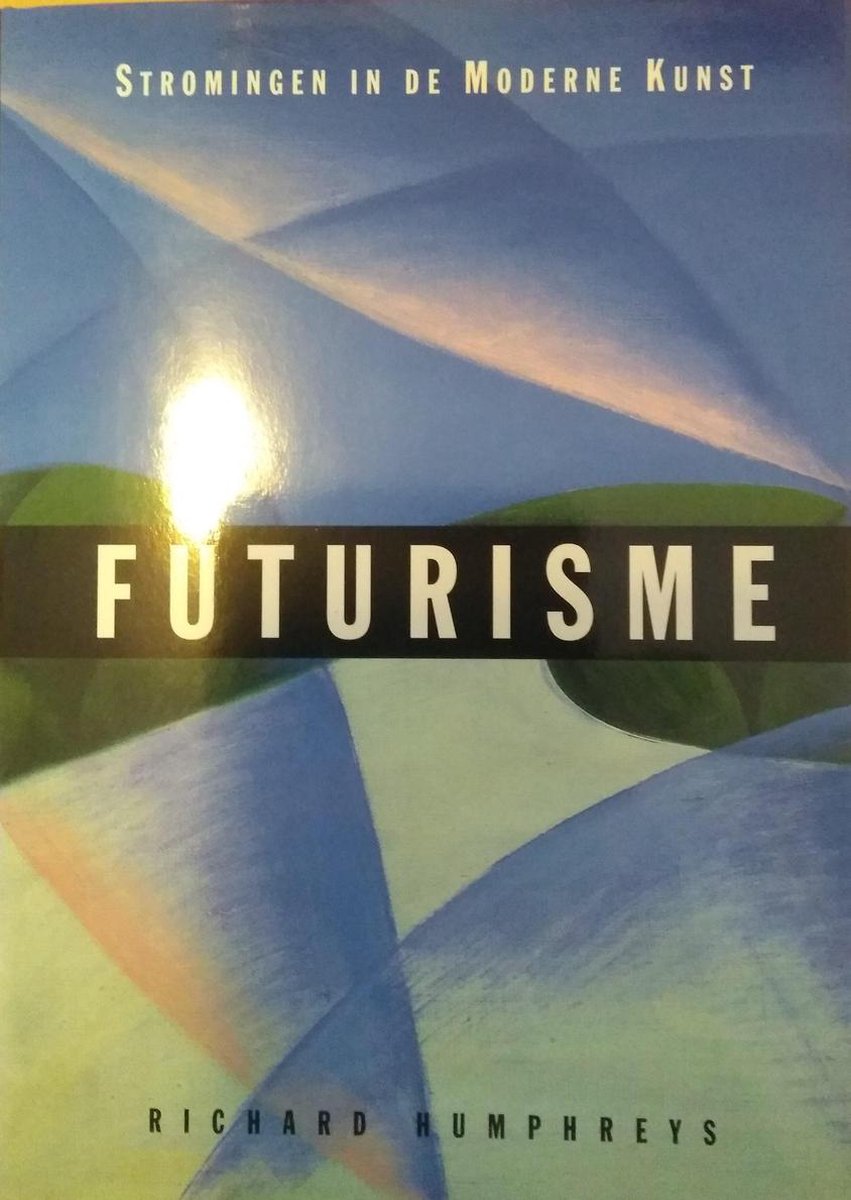 R. Humphreys Futurisme / Stromingen In De Moderne Kunst