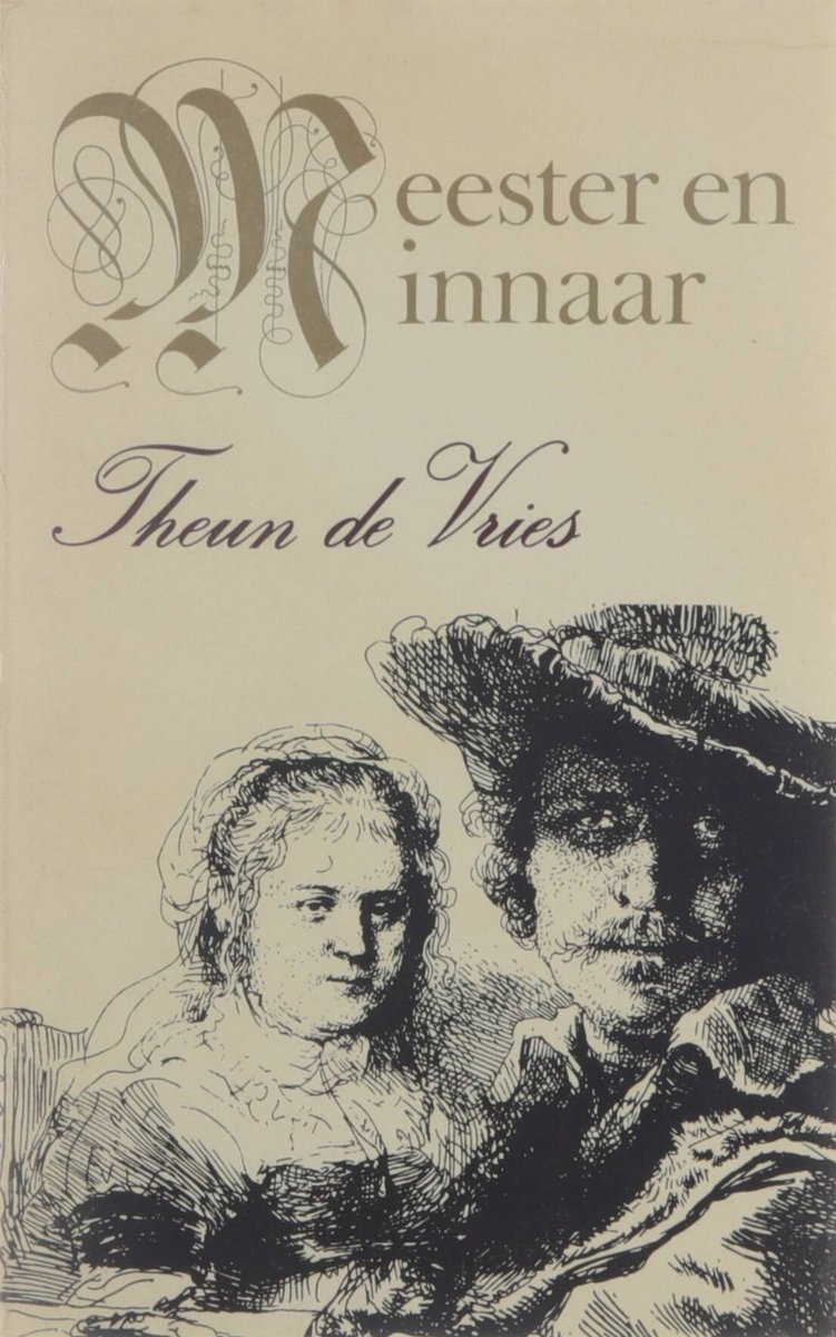 Meester en minnaar Vijf verbeeldingen rondom Rembrandt van Rijn.