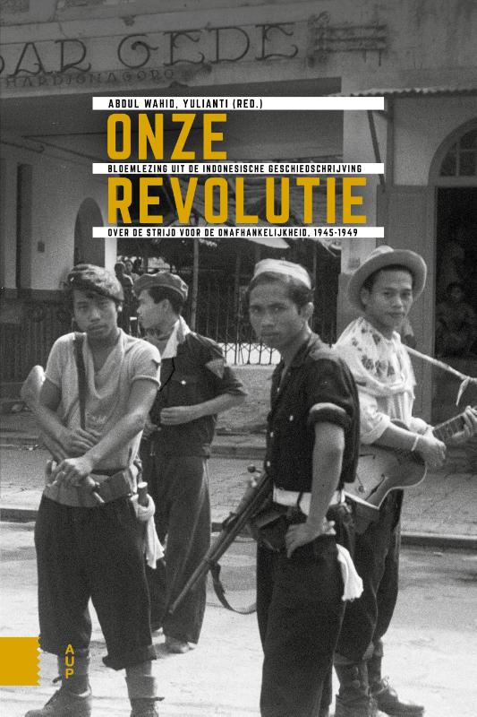 Onze Revolutie / Onafhankelijkheid, Dekolonisatie, Geweld En Oorlog In Indonesië 1945-1950