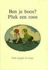 BEN JE BOOS PLUK EEN ROOS