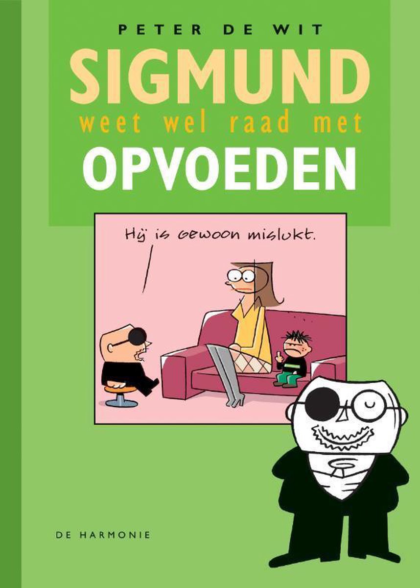 Peter de Wit Sigmund Weet Wel Raad Met Opvoeden / Sigmund Weet Wel Raad Met