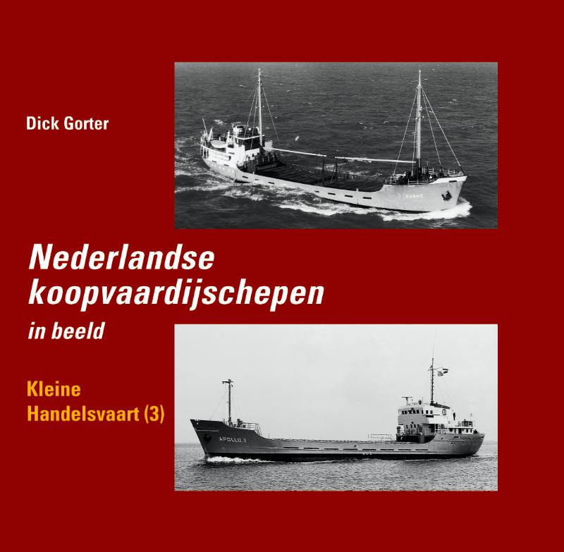 Dick Gorter Nederlandse Koopvaardijschepen In Beeld / Kleine Handelsvaart 3 / Nederlandse Koopvaardijschepen / 11
