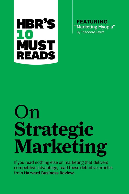 Harvard Business Review Hbr's 10 Must Reads On Strategic Marketing (with Featured Article "Marketing Myopia, " By Theodore Levitt) / Hbr's 10 Must Reads