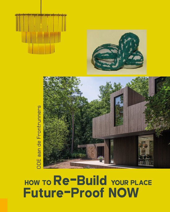 Boek - [Ver]bouwen en inrichten NU - How to [Re-]Build your Place Future Proof NOW - Ode aan 100 Frontrunners! - Duurzaam Biobased en Circulair Bouwen, Materialen en Inrichten - Editie 1 - 200 pagina's, 400 foto's (incl. English translation)
