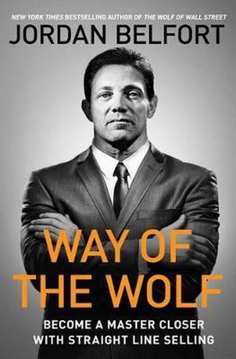 Way of the Wolf: Straight Line Selling: Master the Art of Persuasion, Influence, and Success