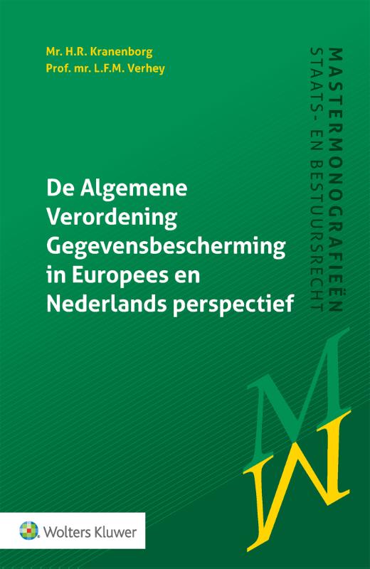 L.F.M. Verhey De Algemene Verordening Gegevensbescherming In Europees En Nederlands Perspectief / Mastermonografieën Staats- En Bestuursrecht