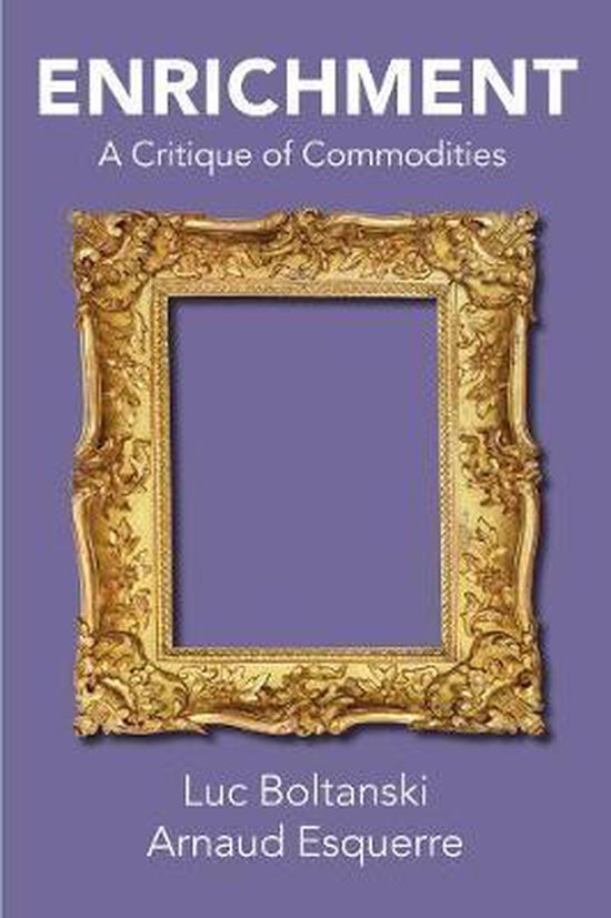 Luc Boltanski Enrichment A Critique Of Commodities