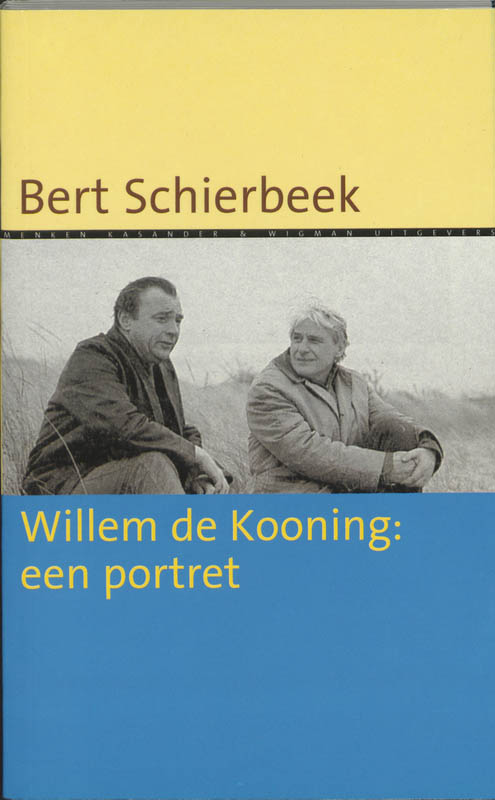 Willem De Kooning : Een Portret = Willem De Kooning: A Portrait