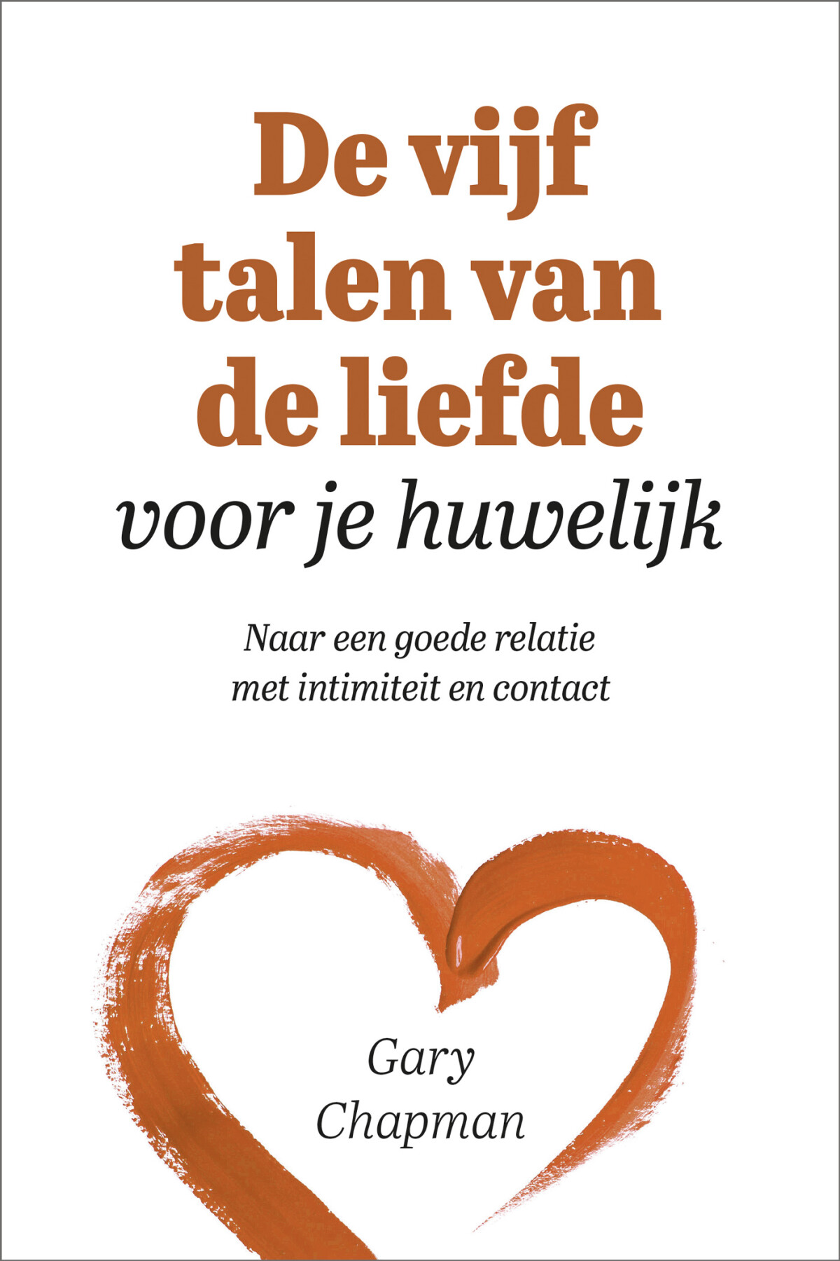 Gary Chapman De Vijf Talen Van De Liefde Voor Je Huwelijk
