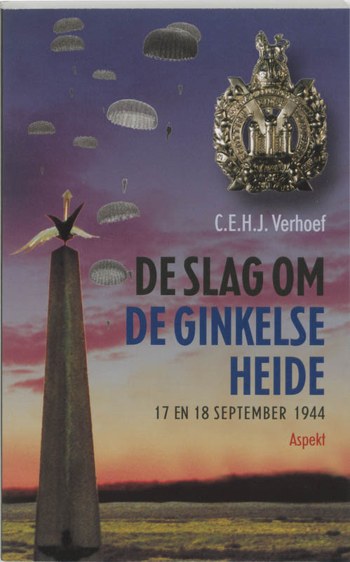 C.E.H.J. Verhoef De Slag Om De Ginkelse Heide Bij Ede, 17 En 18 September 1944