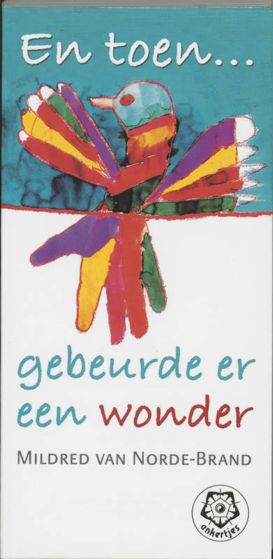 M. van Norde-Brand En Toen ... Gebeurde Er Een Wonder