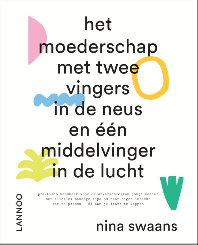 Nina Swaans Het Moederschap Met Twee Vingers In De Neus En één Middelvinger In De Lucht