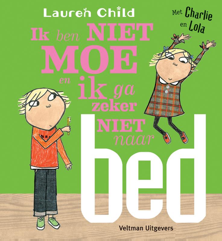Ik ben niet moe en ik ga zeker niet naar bed / Charlie en Lola