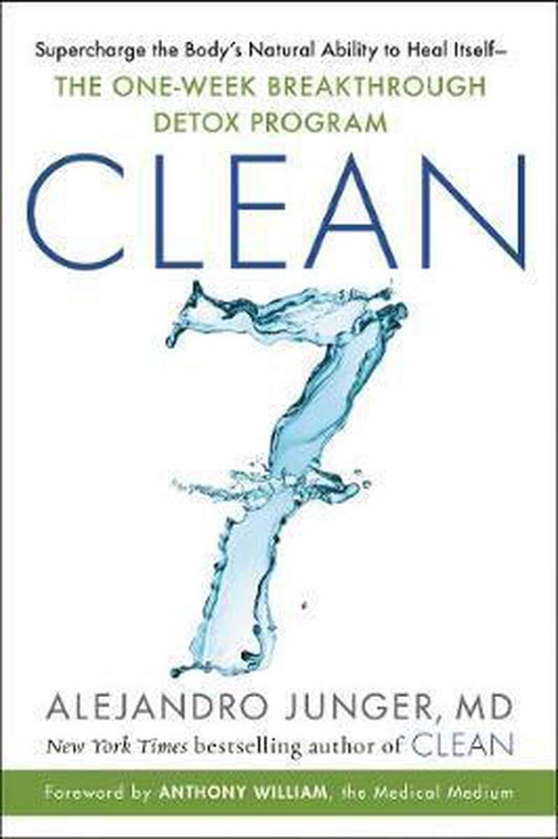 CLEAN 7 Supercharge the Body's Natural Ability to Heal ItselfThe OneWeek Breakthrough Detox Program