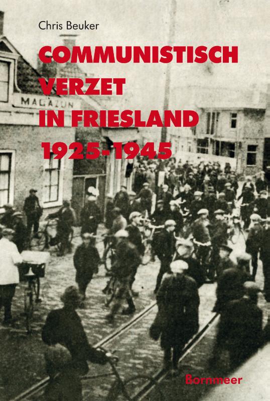 Chris Beuker Communistisch Verzet In Friesland 1925-1945