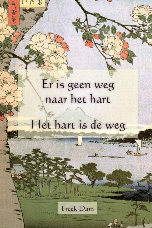 Freek Dam Er Is Geen Weg Naar Het Hart, Het Hart Is De Weg