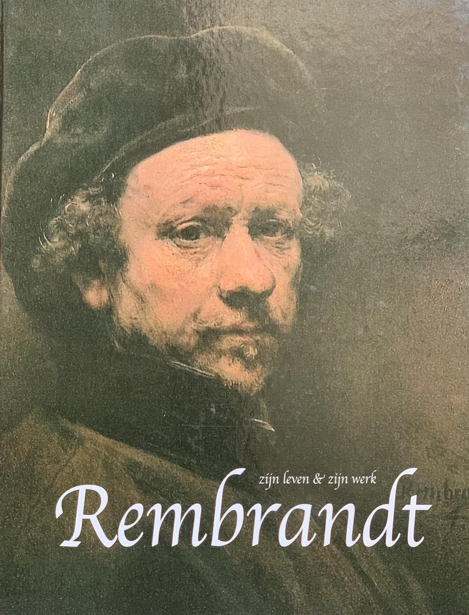 Rembrandt: zijn leven, zijn werk