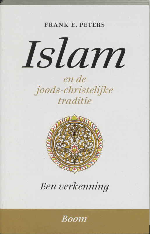 F.E. Peters Islam En De Joods-christelijke Traditie / Boom Religie
