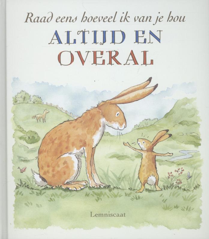 Sam McBratney Raad Eens Hoeveel Ik Van Je Hou Altijd En Overal