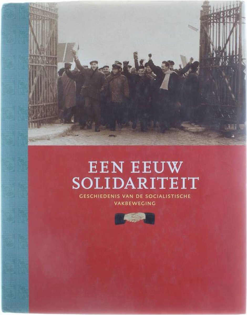 Een eeuw solidariteit 1898-1998 - geschiedenis van de socialistische vakbeweging