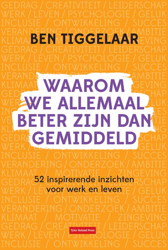 Ben Tiggelaar Waarom We Allemaal Beter Zijn Dan Gemiddeld