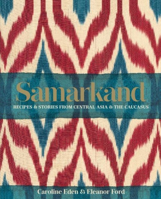 Samarkand : Recipes and Stories from Central Asia and the Caucasus