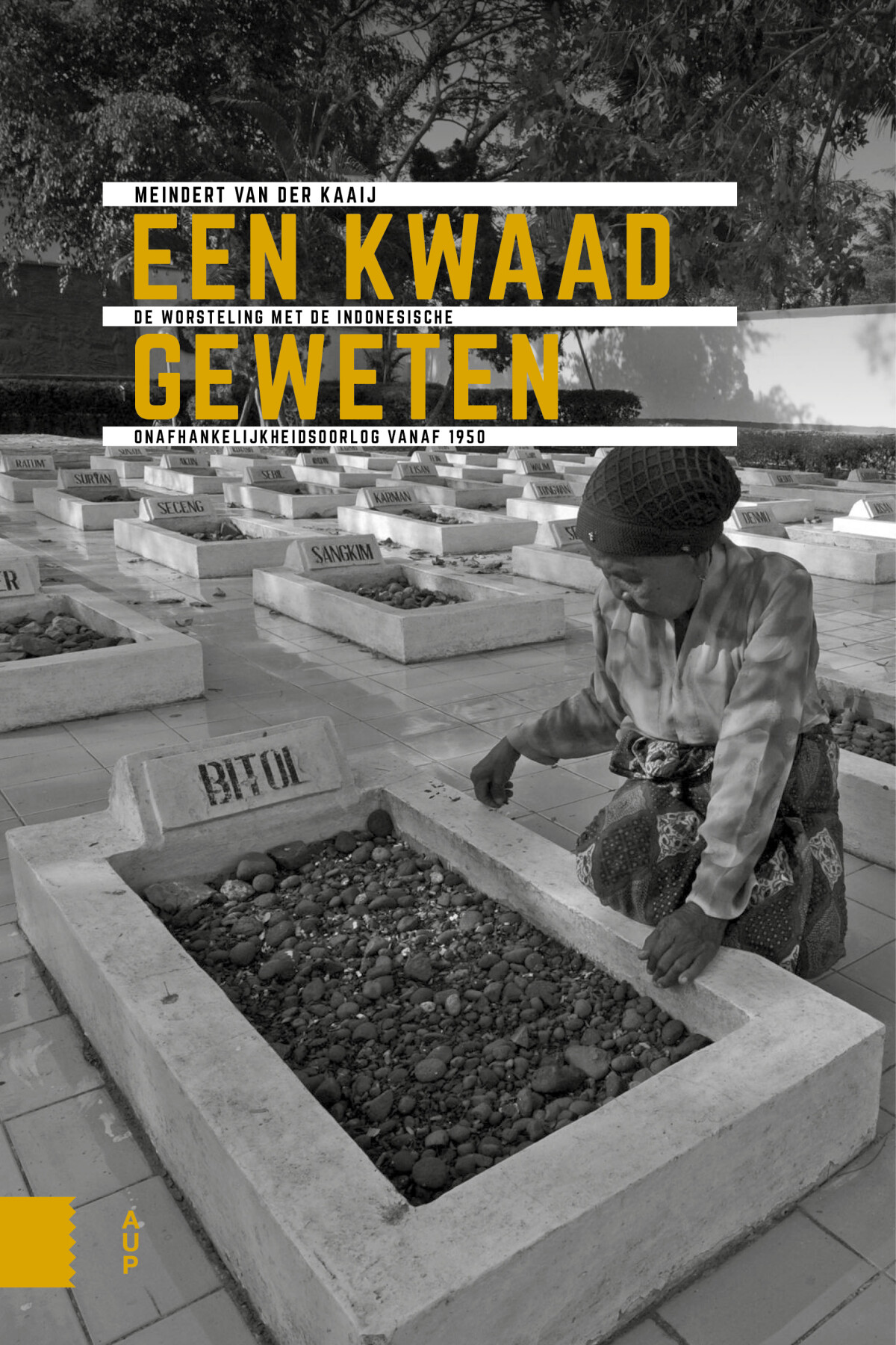 Een kwaad geweten / Onafhankelijkheid, dekolonisatie, geweld en oorlog in Indonesië 1945-1950
