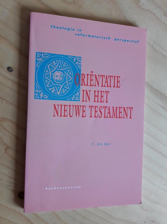 Orientatie in het Nieuwe Testament / Theologie in reformatorisch perspectief