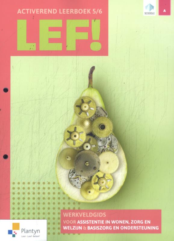LEF! groep 5/6 Werkveldgids voor assistentie in wonen, zorg en welzijn & basiszorg en ondersteuning Activerend leerboek