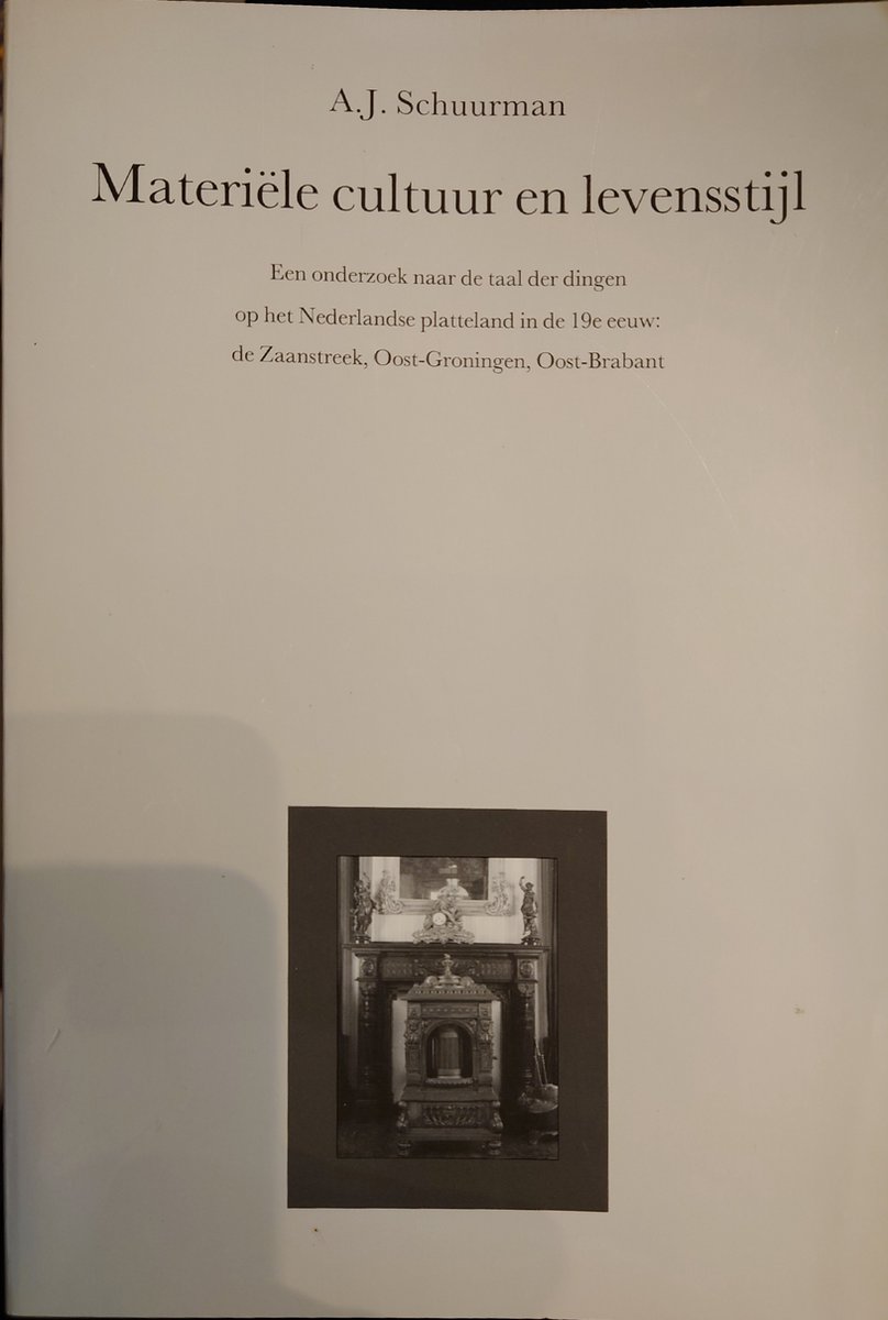 MateriÃ«le Cultuur En Levensstijl: Een Onderzoek Naar de Taal Der Dingen Op Het Nederlandse Platteland in de 19e Eeuw: de Zaanstreek, Oost-Groningen, O