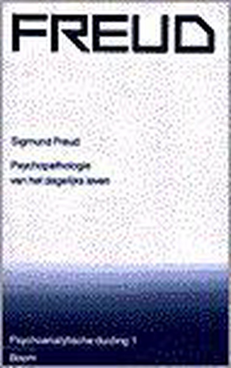 S. Freud Sigmund Freud Nederlandse Editie 1, Psychopathologie Van Het Dagelijks Leven / Sigmund Freud Nederlandse Editie Psychoanalytische Duiding / 1