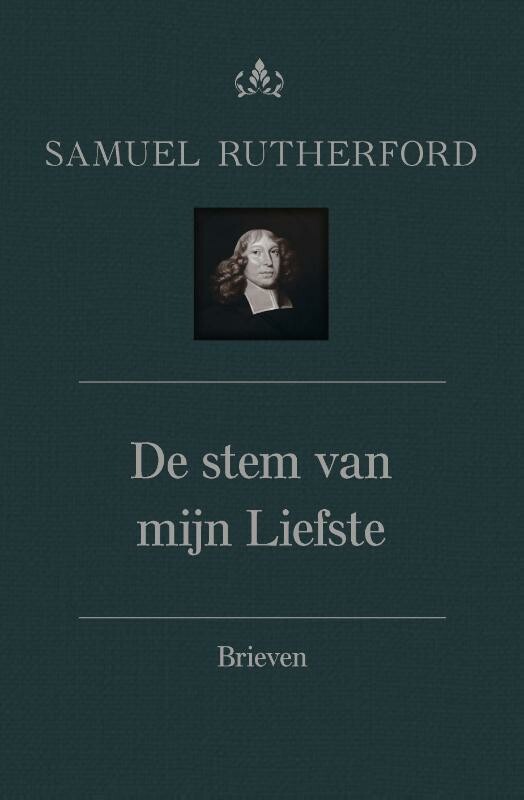 De stem van mijn Liefste / Theologische werken van Samuel Rutherford