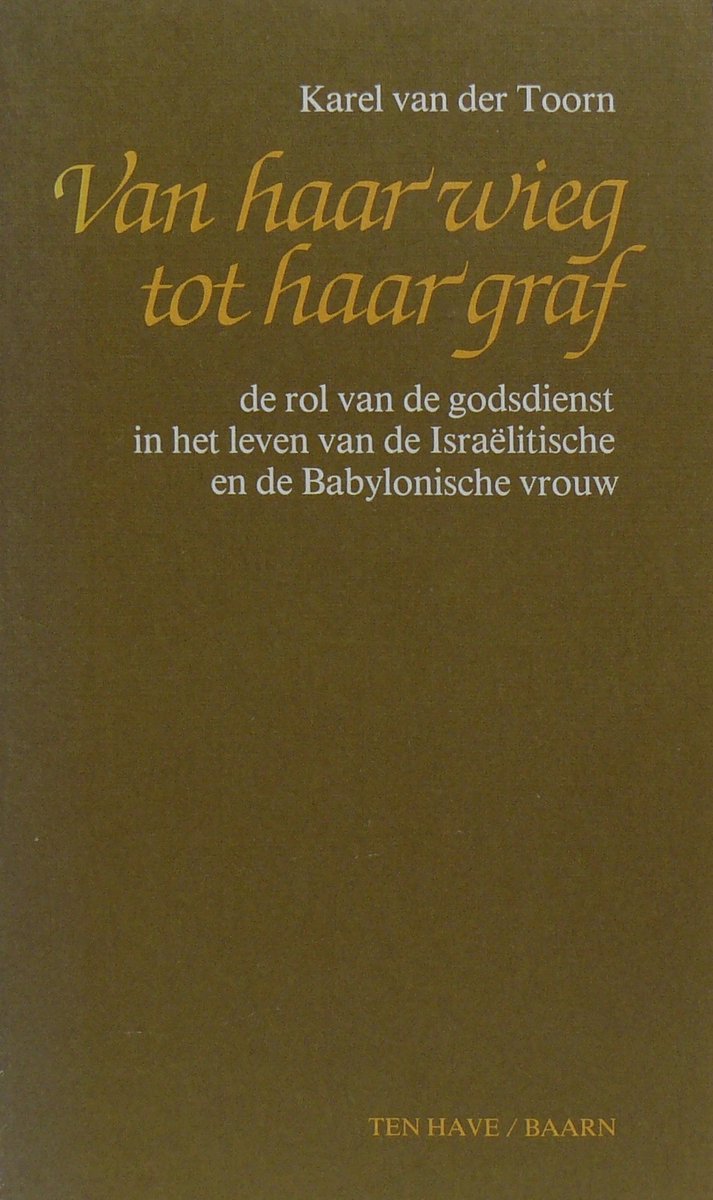 boekenbalie_9789025943486_cover Van haar wieg tot haar graf - de rol van de godsdienst in het leven van de Israëlitische en de Babylonische vrouw