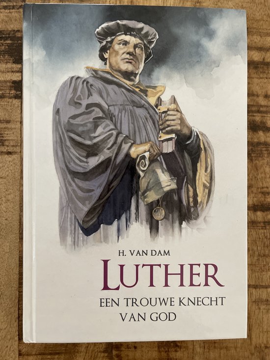 LUTHER, EEN TROUWE KNECHT VAN GOD
